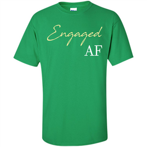 Engaged AF T-shirt