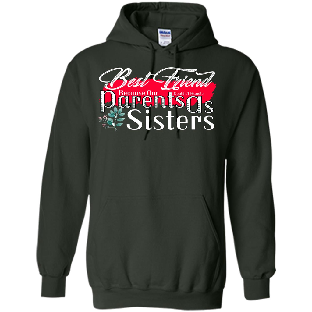 Best Friend T-shirtBest Friend Because Our Parents Couldn't Handle As Sisters Forest Green
