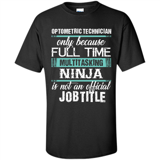 Funny Jobtitle T-shirt Optometric Technician Only Because Black