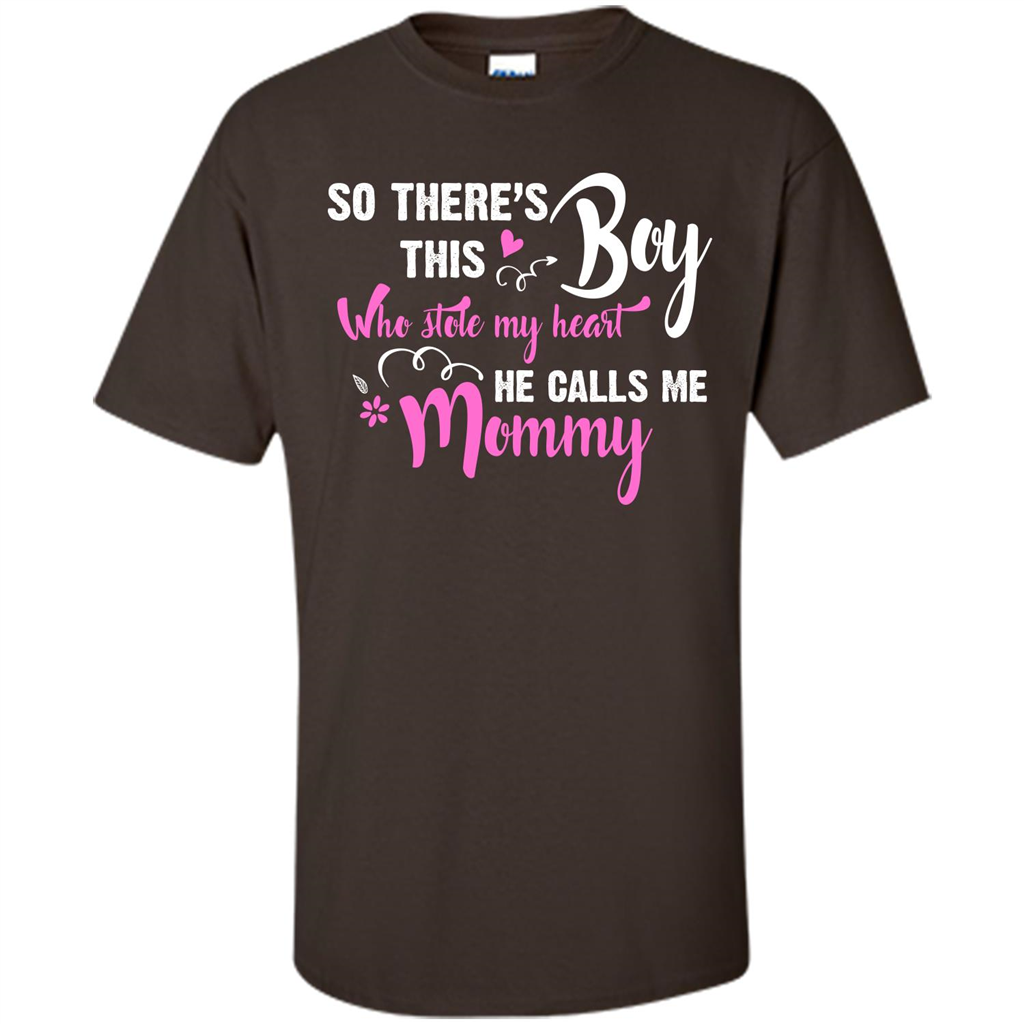 Mommy T-shirt So There's This Boy Who Stole My Heart He Calls Me Mommy Dark Chocolate