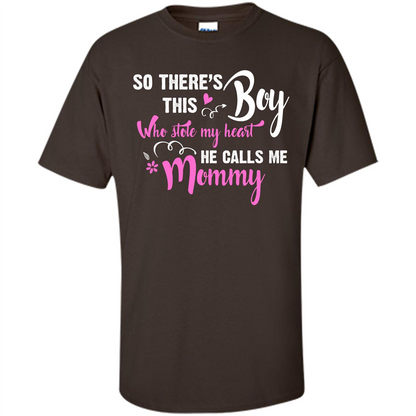 Mommy T-shirt So There's This Boy Who Stole My Heart He Calls Me Mommy Dark Chocolate