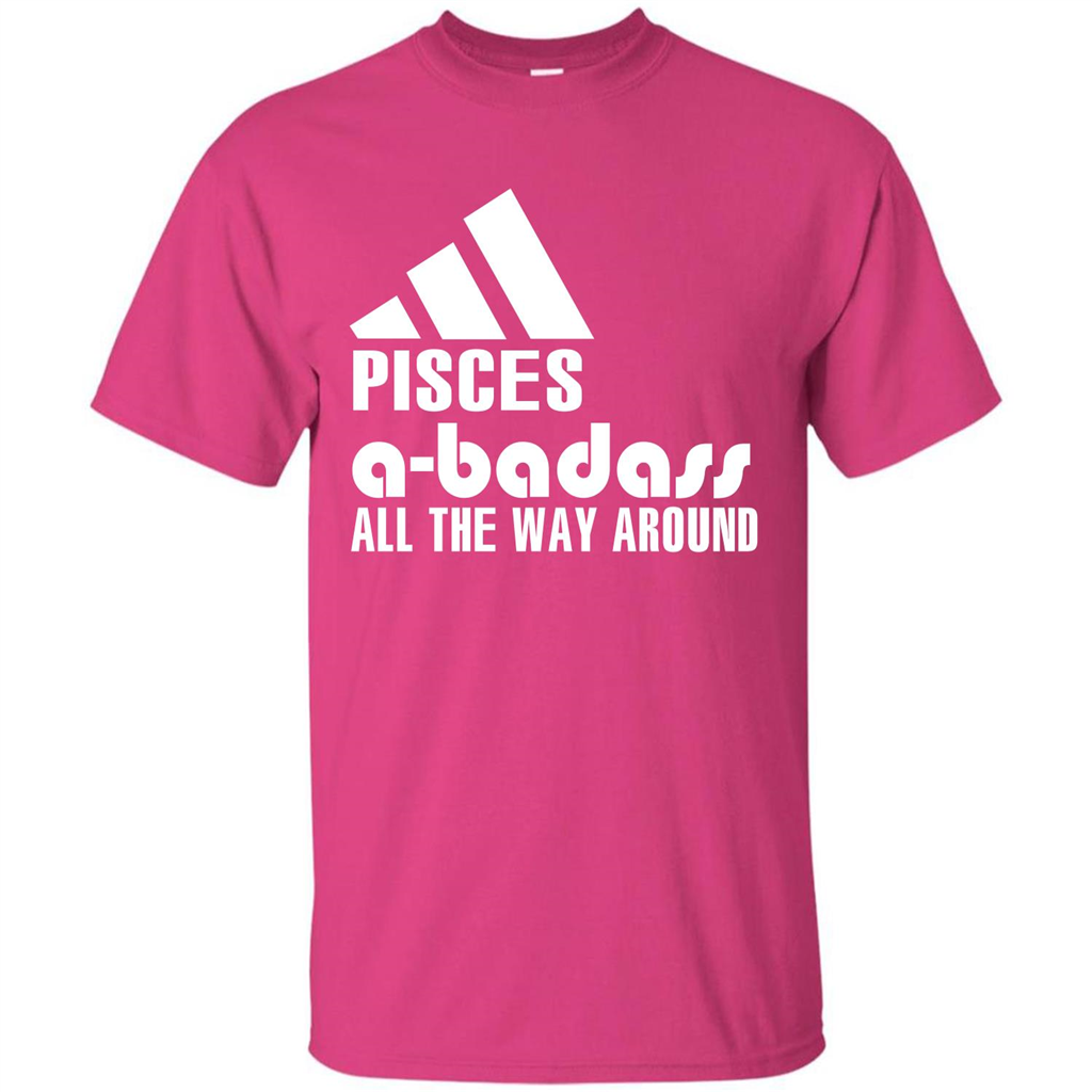 Pisces A-Badass All The Way Around T-shirt Heliconia