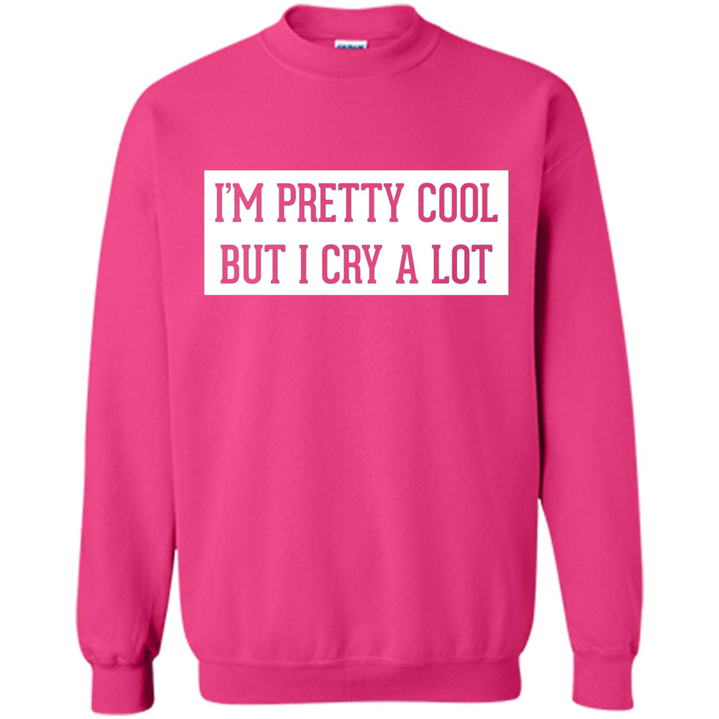 I'm Pretty Cool But I Cry A Lot T-shirt Heliconia