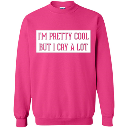 I'm Pretty Cool But I Cry A Lot T-shirt Heliconia