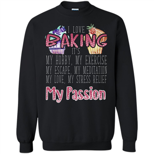 Baking T-shirt I Love Baking It's My Hobby My Passion Black