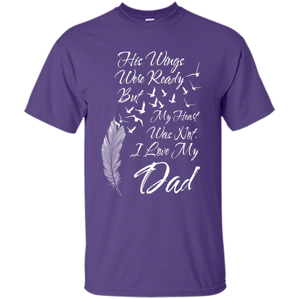His Wings Were Ready But My Heart Was Not T-shirt I Love My Dad T-shirt Purple