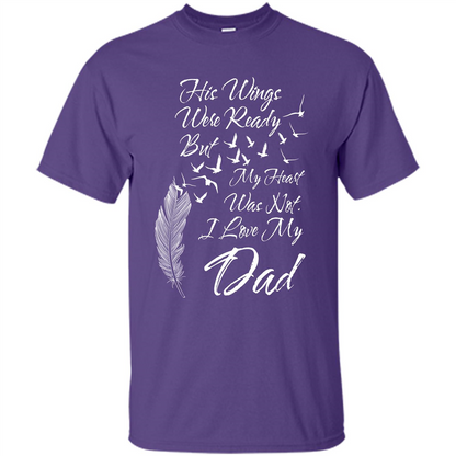 His Wings Were Ready But My Heart Was Not T-shirt I Love My Dad T-shirt Purple