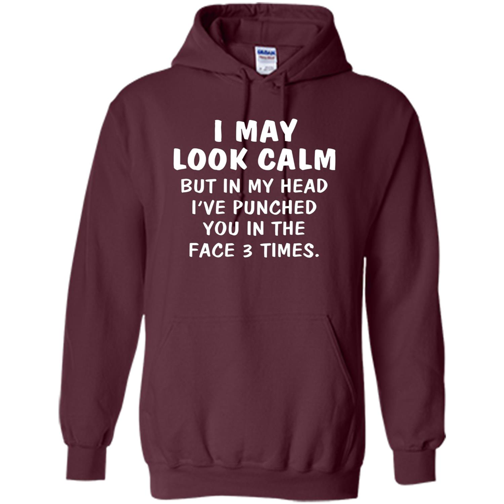 I May Look Calm But In My Head I've Punched You In The Face T-Shirt Maroon