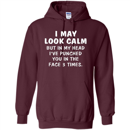 I May Look Calm But In My Head I've Punched You In The Face T-Shirt Maroon