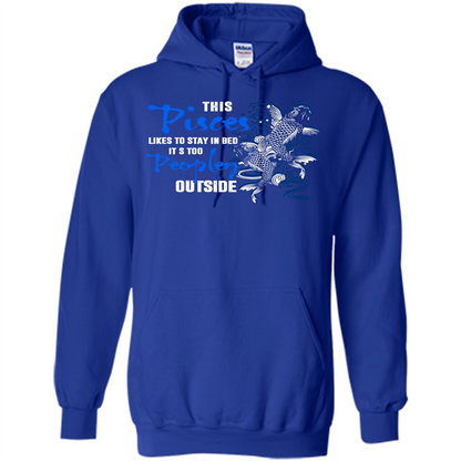 Pisces T-shirt This Pisces Likes To Stay In Bed It's Too Peopley Outside Royal