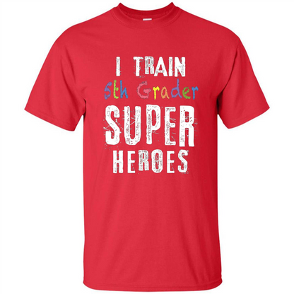Teacher Gift T-shirt I Train 5th Grader Superheroes T-Shirt Red