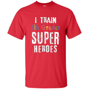 Teacher Gift T-shirt I Train 5th Grader Superheroes T-Shirt