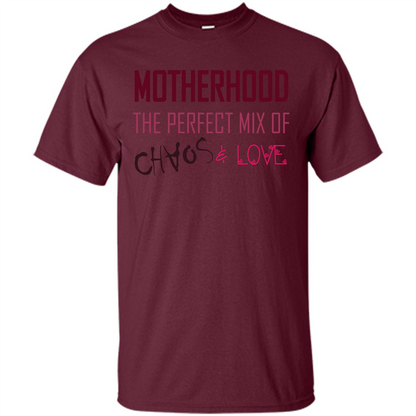 Motherhood T-shirt The Perfect Mix Of Chaos And Love Maroon