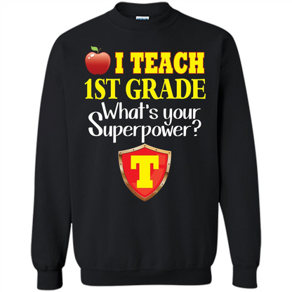 I Teach First Grade What's Your Superpower T-Shirt Teacher T-shirt Black