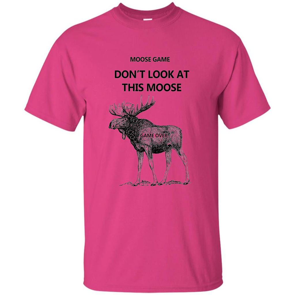 Moose Game Don't Look at This Moose Funny T-shirt Heliconia