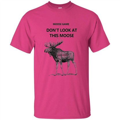 Moose Game Don't Look at This Moose Funny T-shirt Heliconia