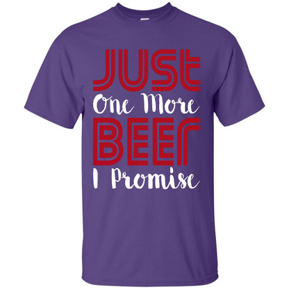 Beer T-shirt Just One More Beer I Promise T-shirt Purple