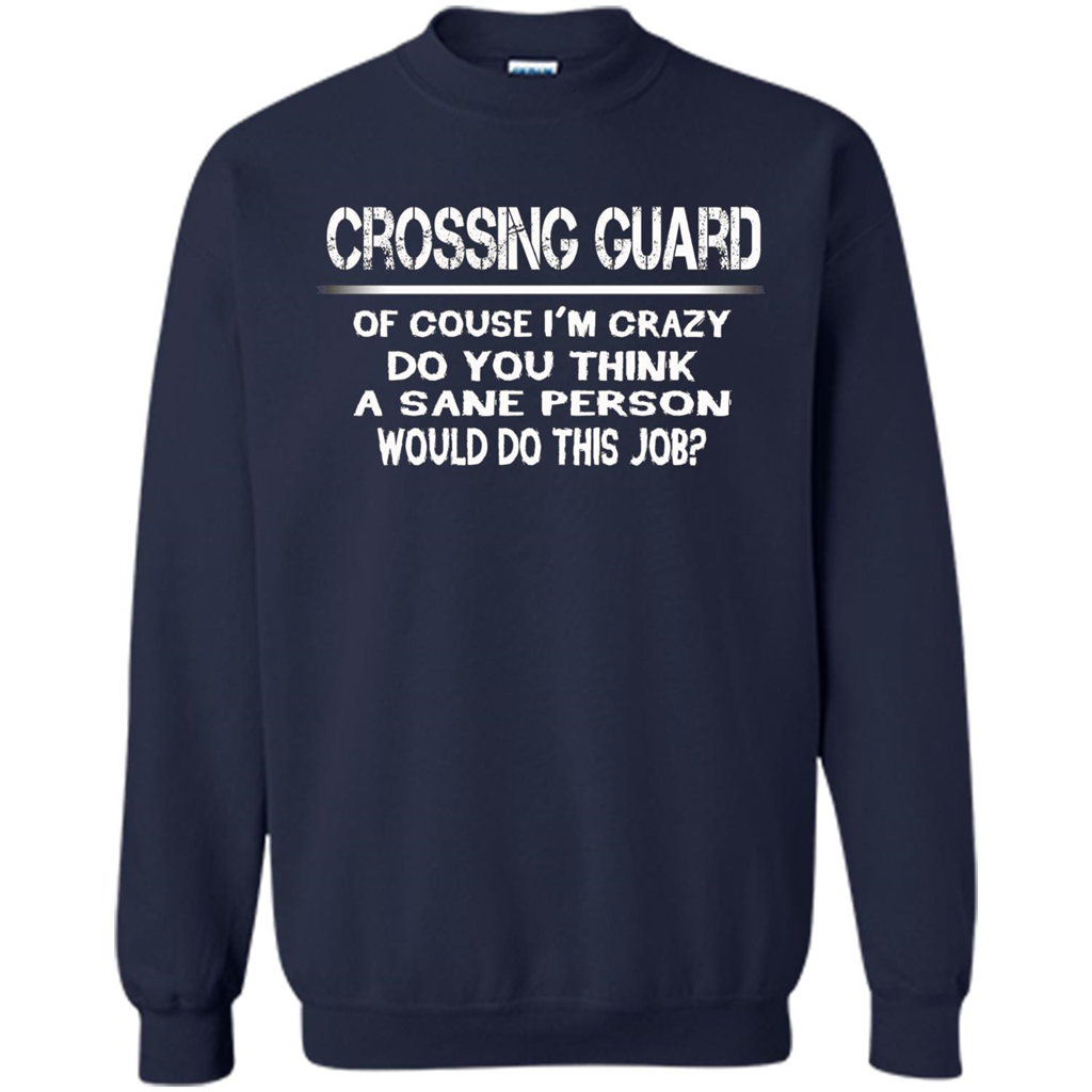 Crossing Guard I'M Crazy The Sane People Would This Job T-shirt Navy