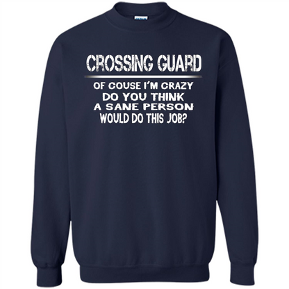 Crossing Guard I'M Crazy The Sane People Would This Job T-shirt Navy