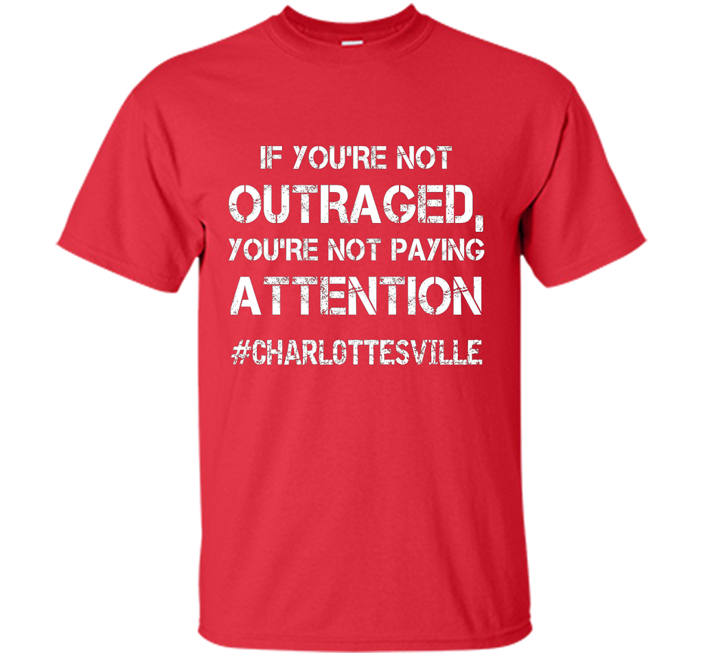 If You're Not Outraged You're Not Paying Attention T-shirt Red