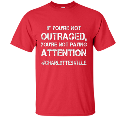 If You're Not Outraged You're Not Paying Attention T-shirt Red