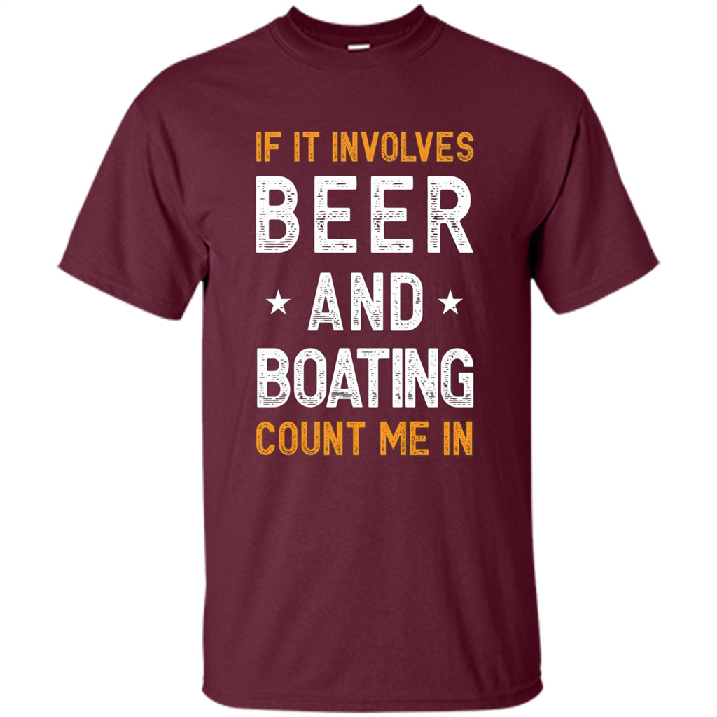 Beer T-shirt If It Involves Beer and Boating Count Me In Maroon