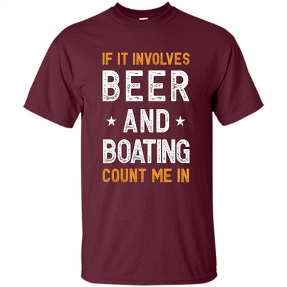 Beer T-shirt If It Involves Beer and Boating Count Me In Maroon