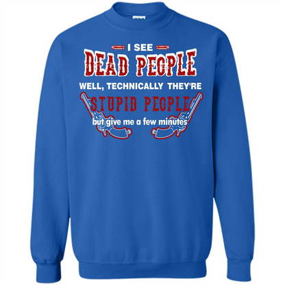 I See Dead People Well Technically They're Stupid People, But Give Me A Few Minutes Royal