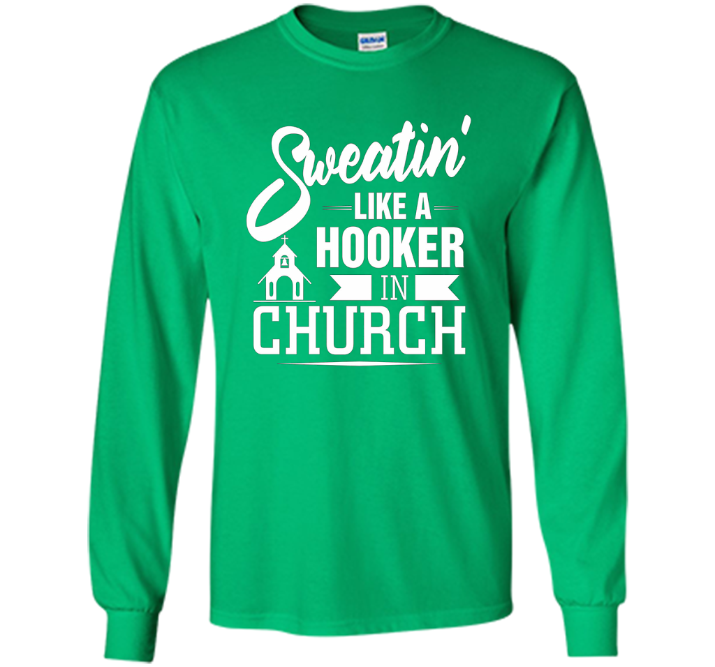 Christian T-shirt Sweating Like A Hooker In Church T-shirt Irish Green