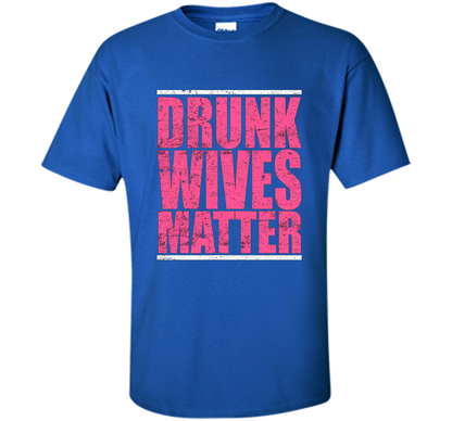 Pink Drunk Wives Matter Distressed Tshirt t-shirt Royal