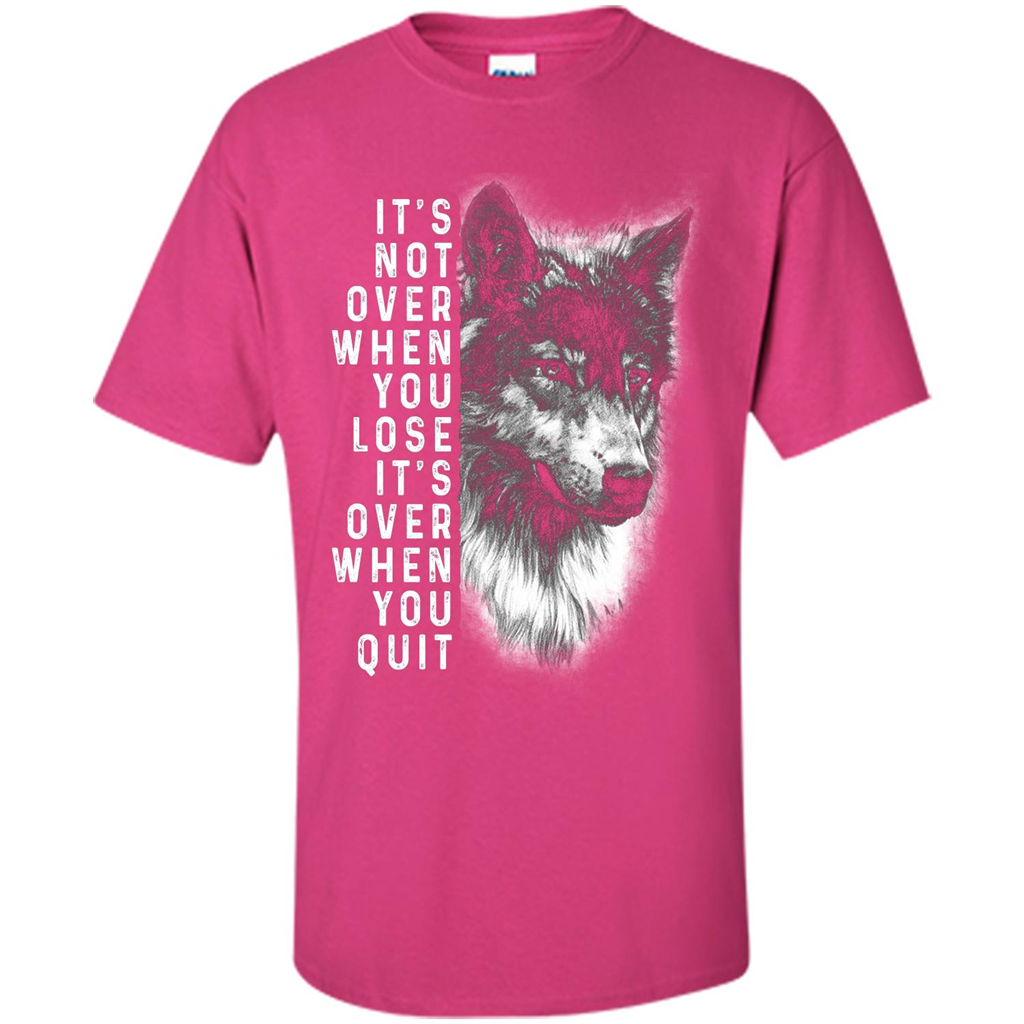 Motivational T-shirt It's Not Over When You Lose It's Over When You Quit T-shirt Heliconia