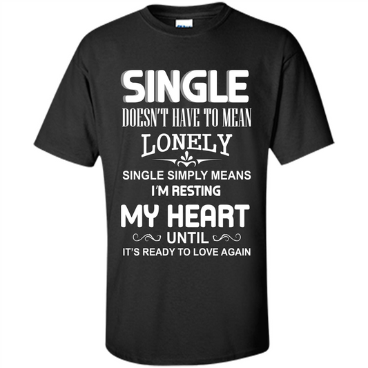 Single T-shirt Simply Means I‰۪m Resting My Heart Until It‰۪s Ready To Love Again Black