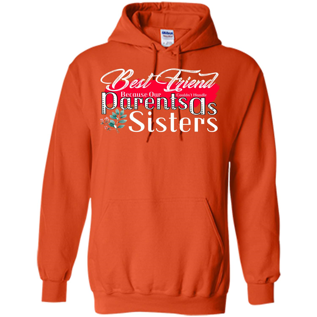 Best Friend T-shirtBest Friend Because Our Parents Couldn't Handle As Sisters Orange