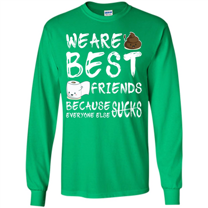 Funny Best Friends T-shirt We Are Best Friends Because Everyone Else Sucks Irish Green
