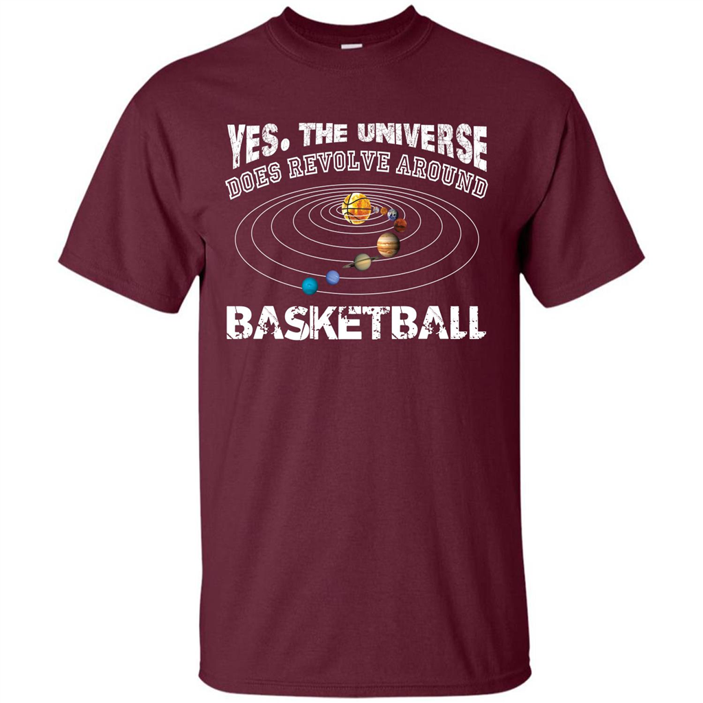 Basketball T-shirt Yes The Universe Does Revolve Around Basketball Maroon