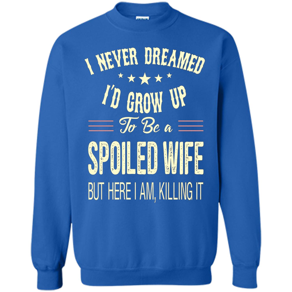 Dreamed To Be A Spoiled Wife T-shirt Royal