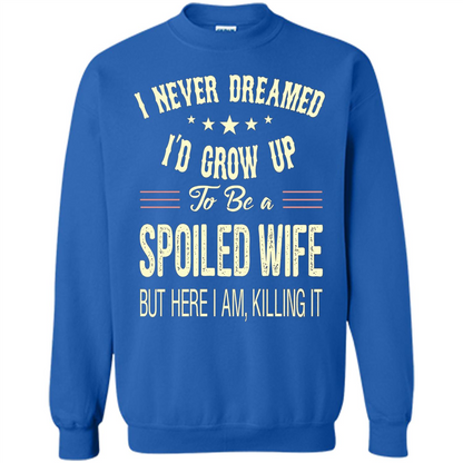 Dreamed To Be A Spoiled Wife T-shirt Royal