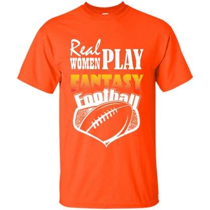 American Football T-shirt Real Women Play Fantasy Football Orange