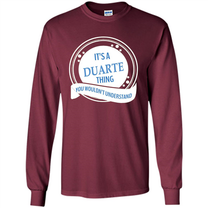 It'S A Duarte Thing You Wouldn't Understand T-shirt Maroon