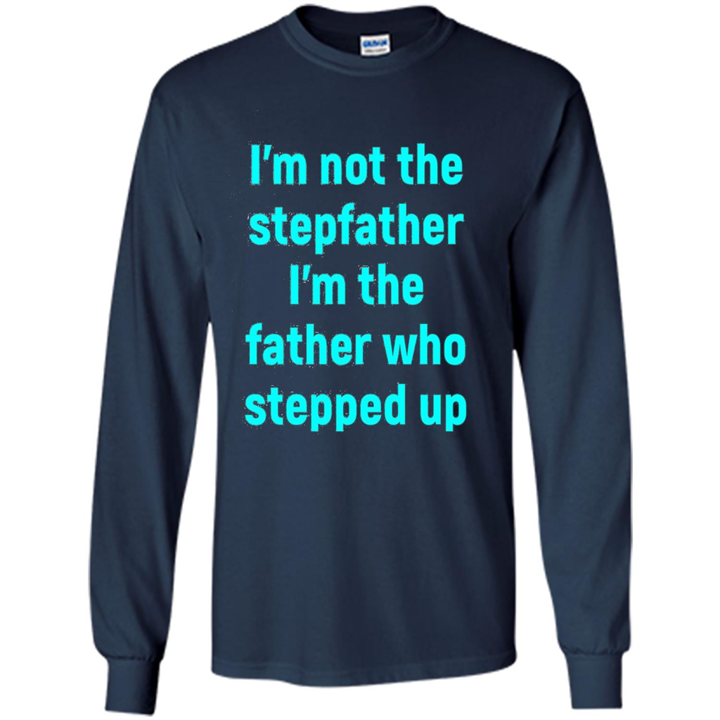 Fathers Day T-shirt I'm The Father Who Stepped Up Navy