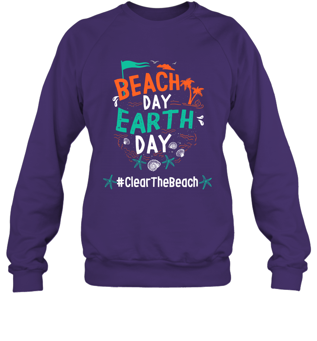 Beach Day Earth Day #clearthebeach Shirt Sweatshirt Sweatshirt Purple