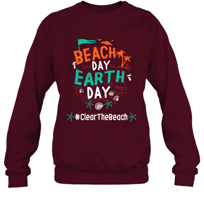 Beach Day Earth Day #clearthebeach Shirt Sweatshirt Sweatshirt Maroon