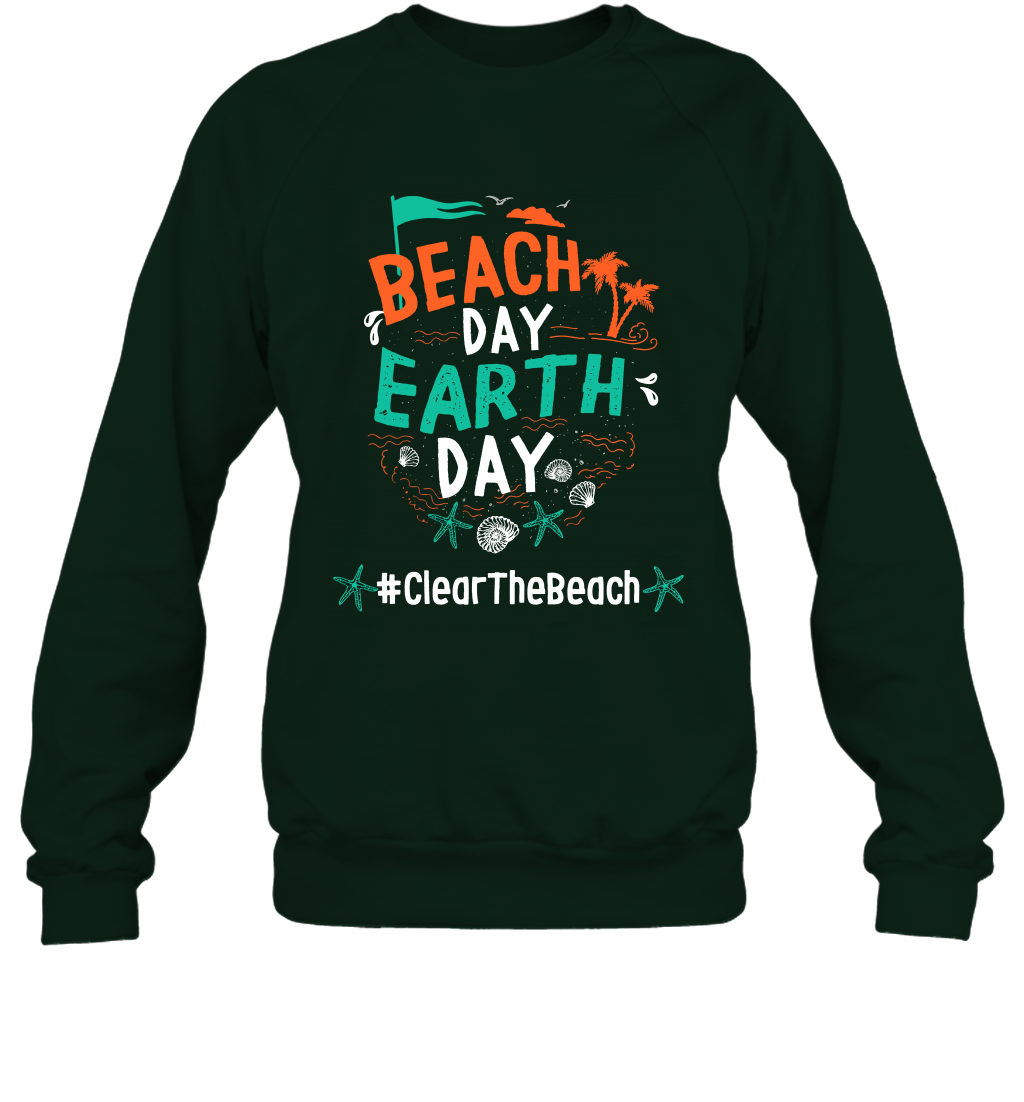 Beach Day Earth Day #clearthebeach Shirt Sweatshirt Sweatshirt Forest