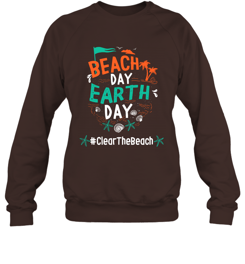 Beach Day Earth Day #clearthebeach Shirt Sweatshirt Sweatshirt Dark Chocolate