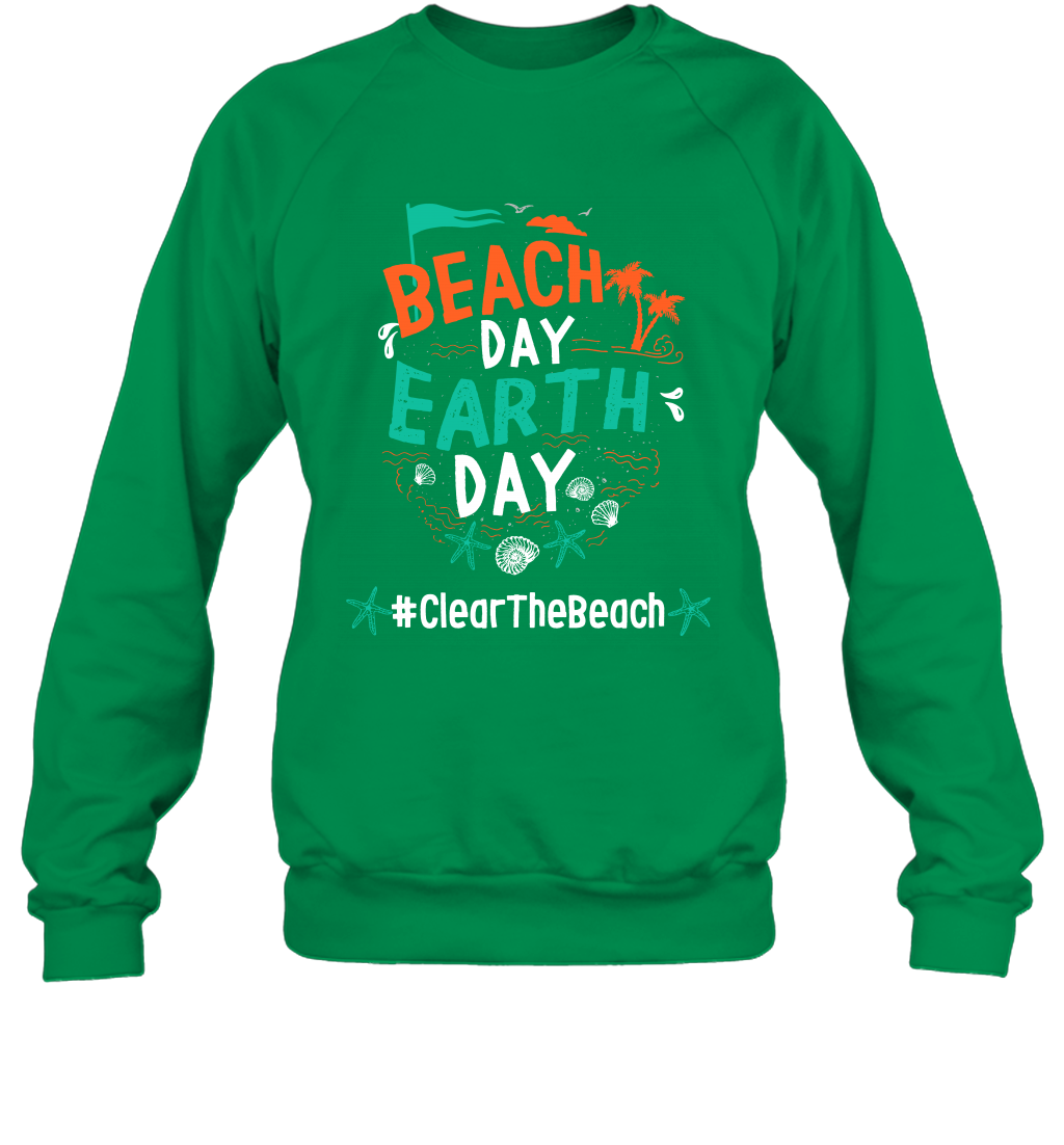 Beach Day Earth Day #clearthebeach Shirt Sweatshirt Sweatshirt Irish Green