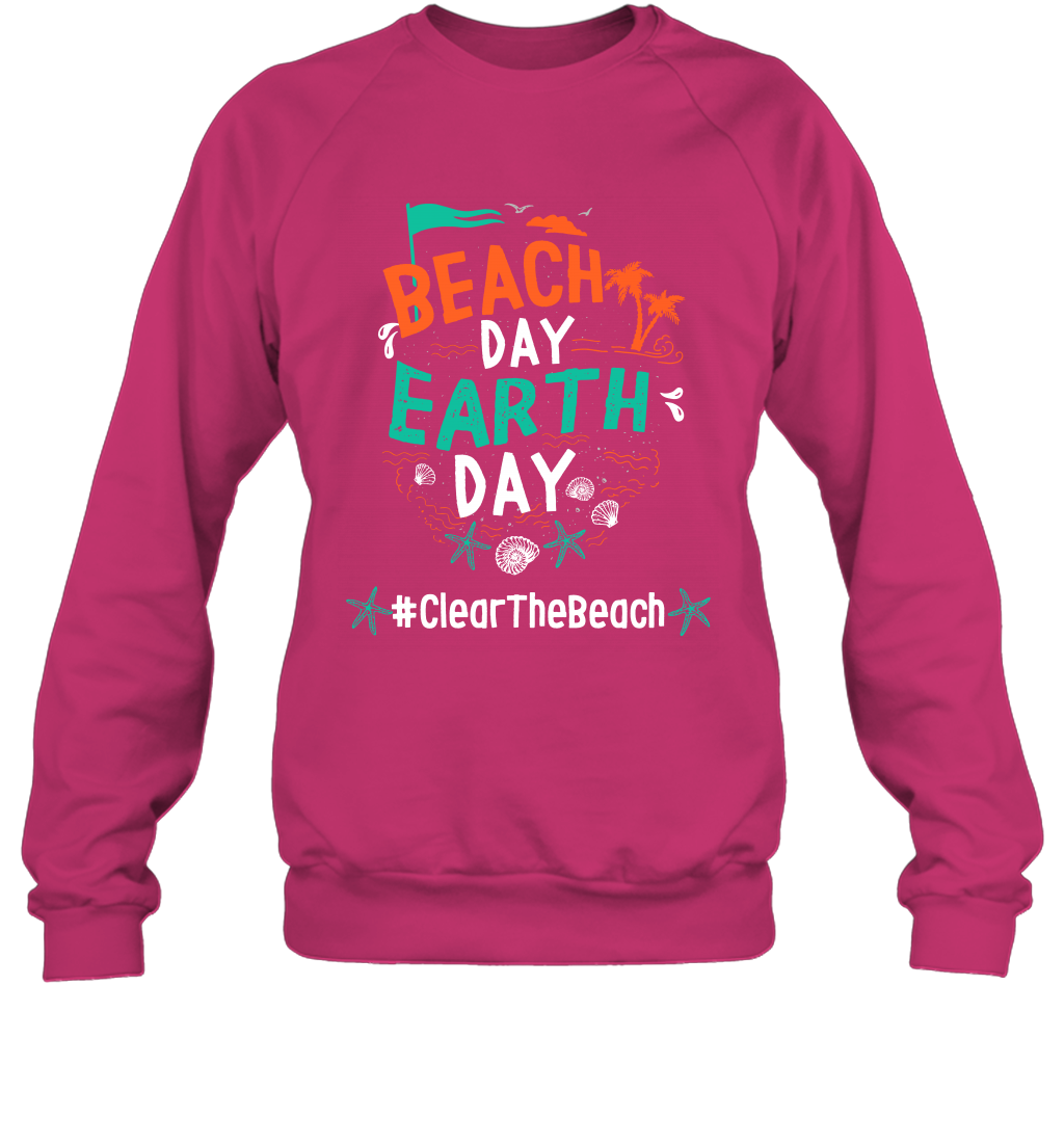Beach Day Earth Day #clearthebeach Shirt Sweatshirt Sweatshirt Heliconia
