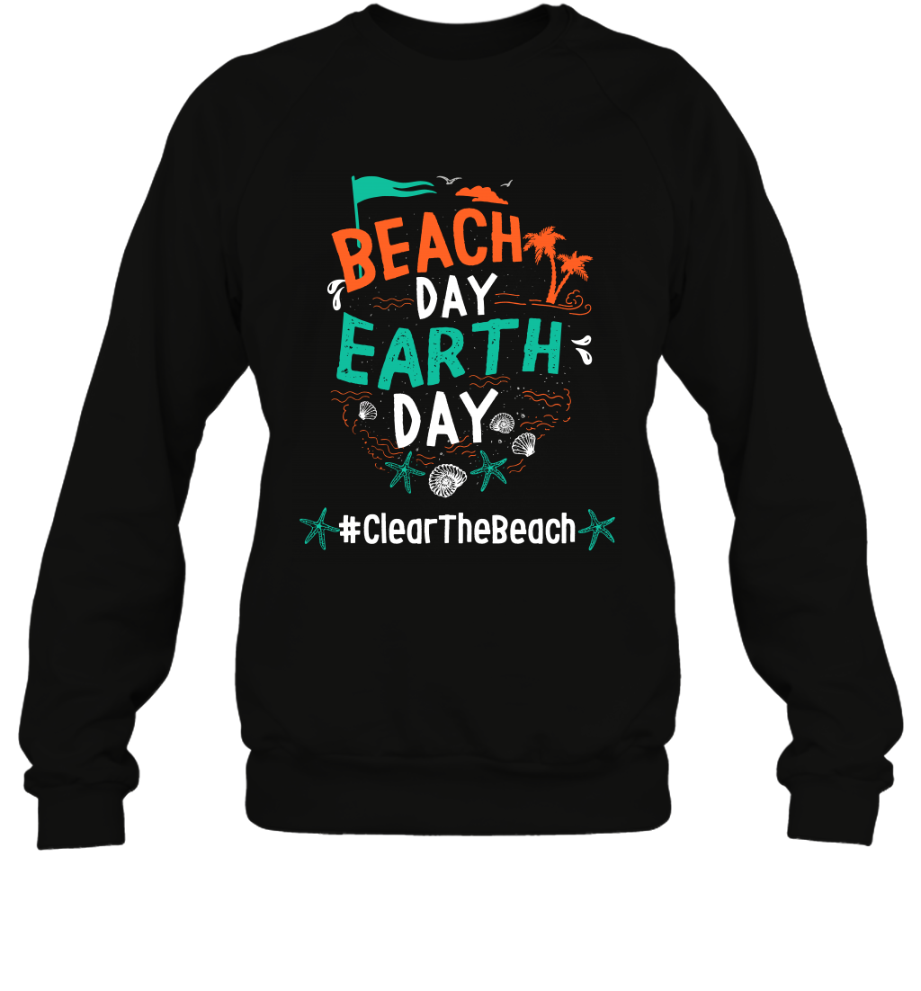 Beach Day Earth Day #clearthebeach Shirt Sweatshirt Sweatshirt Black