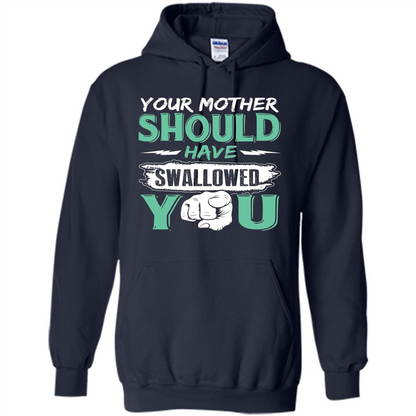 Your Mother Should Have Swallowed You Funny T-shirt Navy