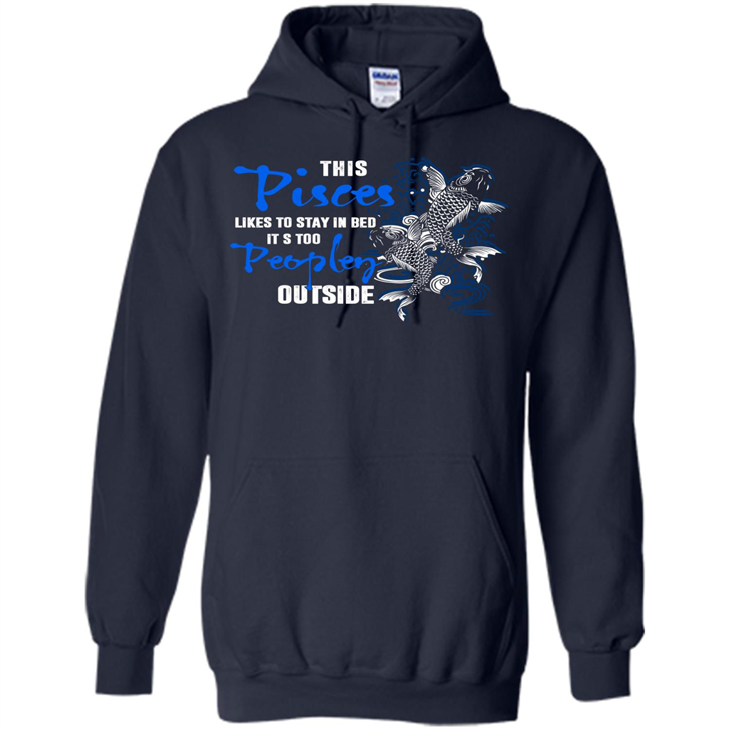 Pisces T-shirt This Pisces Likes To Stay In Bed It's Too Peopley Outside Navy