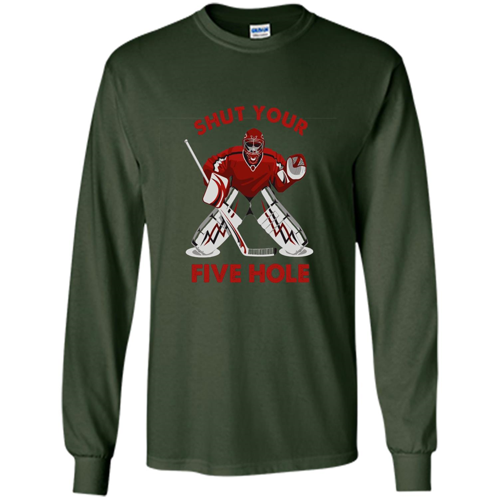 Funny Ice Hockey T-shirt Shut Your Five Hole T-shirt Forest Green
